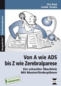 Von A wie ADS bis Z wie Zerebralparese: Ein schneller Überblick - mit Musterförderplänen (1. bis 9. Klasse)