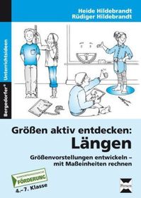 Größen aktiv entdecken: Längen: Größenvorstellungen entwickeln - mit Maßeinheiten rechnen. Förderschule. 4.-7. Klasse