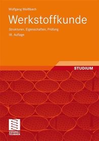 Werkstoffkunde: Strukturen, Eigenschaften, Prüfung