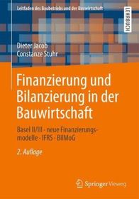 Finanzierung und Bilanzierung in der Bauwirtschaft: Basel II/III - neue Finanzierungsmodelle - IFRS - BilMoG Finanzierung und Bilanzierung in der Bauwirtschaft: Basel II/III - neue Finanzierungsmodelle - IFRS - BilMoG