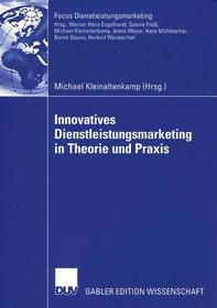 Innovatives Dienstleistungsmarketing in Theorie und Praxis Innovatives Dienstleistungsmarketing in Theorie und Praxis