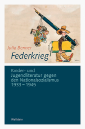 Federkrieg: Kinder- und Jugendliteratur gegen den Nationalsozialismus 1933-1945