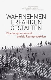 Wahrnehmen - Erfahren - Gestalten: Phantomgrenzen und soziale Raumproduktion