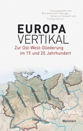 Europa vertikal: Zur Ost-West-Gliederung im 19. und 20. Jahrhundert