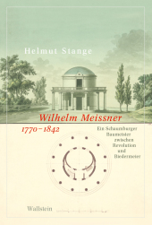 Wilhelm Meissner 1770-1842: Ein Schaumburger Baumeister zwischen Revolution und Biedermeier