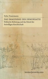 Das Imaginäre der Demokratie: Politische Befreiung und das Rätsel der freiwilligen Knechtschaft