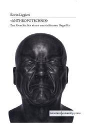 ?Anthropotechnik?: Zur Geschichte eines umstrittenen Begriffs