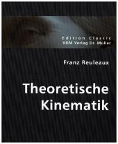 Theoretische Kinematik: Grundzüge einer Theorie des Maschinenwesens