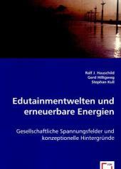 Edutainmentwelten und erneuerbare Energien: Gesellschaftliche Spannungsfelder und konzeptionelle Hintergründe