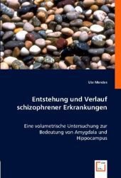Entstehung und Verlauf schizophrener Erkrankungen: Eine volumetrische Untersuchung zur Bedeutung von Amygdala und Hippocampus