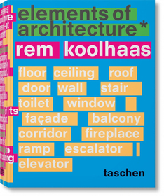 Koolhaas. Elements of Architecture: Elements of Architecture