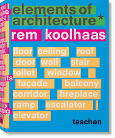 Koolhaas. Elements of Architecture: Elements of Architecture Koolhaas. Elements of Architecture: Elements of Architecture