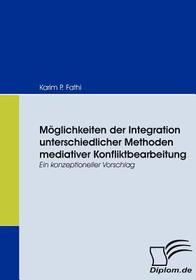 Möglichkeiten der Integration unterschiedlicher Methoden mediativer Konfliktbearbeitung: Ein konzeptioneller Vorschlag