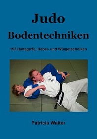 Judo Bodentechniken: 163 Haltegriffe, Hebel- und Würgetechniken
