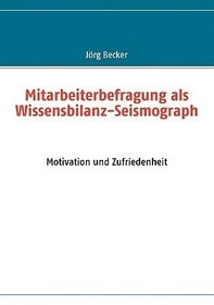 Mitarbeiterbefragung als Wissensbilanz-Seismograph: Motivation und Zufriedenheit