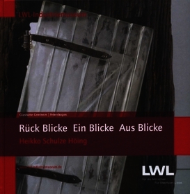 RückBlicke EinBlicke AusBlicke: Heikko Schulze Höing. Hrsg.: Landschaftsverband Westfalen-Lippe