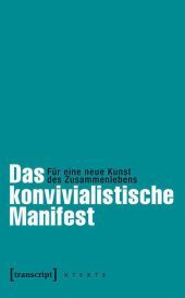 Das konvivialistische Manifest: Für eine neue Kunst des Zusammenlebens