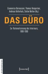 Das Büro: Zur Rationalisierung des Interieurs, 1880-1960