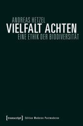 Vielfalt achten: Eine Ethik der Biodiversität Vielfalt achten: Eine Ethik der Biodiversität
