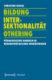 Bildung - Intersektionalität - Othering: Pädagogisches Handeln in widersprüchlichen Verhältnissen