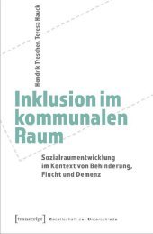 Inklusion im kommunalen Raum: Sozialraumentwicklung im Kontext von Behinderung, Flucht und Demenz