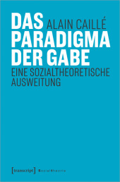 Das Paradigma der Gabe: Eine sozialtheoretische Ausweitung
