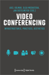 Video Conferencing: Infrastructures, Practices, Aesthetics