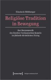 Religiöse Tradition in Bewegung: Zur Hermeneutik des Zweiten Vatikanischen Konzils im jüdisch-christlichen Dialog