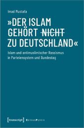 »Der Islam gehört (nicht) zu Deutschland«: Islam und antimuslimischer Rassismus in Parteiensystem und Bundestag