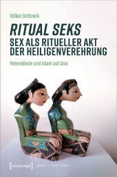 Ritual seks - Sex als ritueller Akt der Heiligenverehrung: Heterodoxie und Islam auf Java