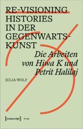 Re-Visioning Histories in der Gegenwartskunst: Die Arbeiten von Hiwa K und Petrit Halilaj