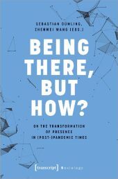 Being There, but How?: On the Transformation of Presence in (Post-)Pandemic Times