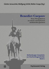 Benedict Carpzov: Neue Perspektiven zu einem umstrittenen sächsischen Juristen Benedict Carpzov: Neue Perspektiven zu einem umstrittenen sächsischen Juristen