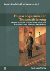 Folgen sequenzieller Traumatisierung: Zeitgeschichtliche und psychotherapeutische Reflexionen zum Werk von Hans Keilson Folgen sequenzieller Traumatisierung: Zeitgeschichtliche und psychotherapeutische Reflexionen zum Werk von Hans Keilson