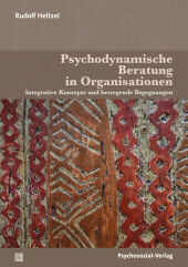 Psychodynamische Beratung in Organisationen: Integrative Konzepte und bewegende Begegnungen