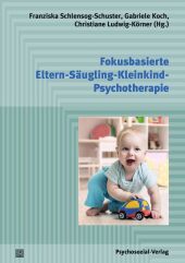 Fokusbasierte Eltern-Säugling-Kleinkind-Psychotherapie: Ein psychodynamisches Behandlungsmanual