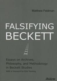 Falsifying Beckett: Essays on Archives, Philosophy, and Methodology in Beckett Studies