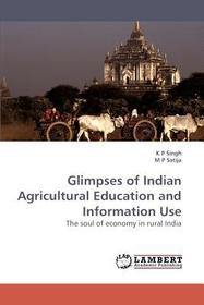 Glimpses of Indian Agricultural Education and Information Use: The soul of economy in rural India Glimpses of Indian Agricultural Education and Information Use: The soul of economy in rural India
