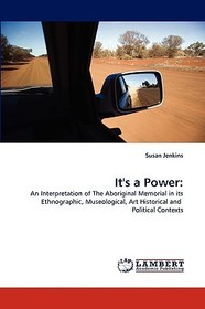 It's a Power:: An Interpretation of The Aboriginal Memorial in its Ethnographic, Museological, Art Historical and Political Contexts