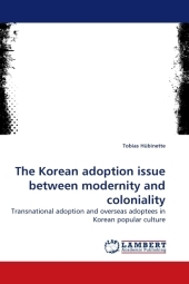 The Korean adoption issue between modernity and coloniality: Transnational adoption and overseas adoptees in Korean popular culture