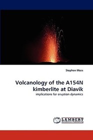 Volcanology of the A154N kimberlite at Diavik: implications for eruption dynamics Volcanology of the A154N kimberlite at Diavik: implications for eruption dynamics