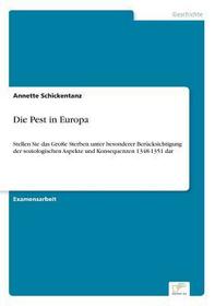 Die Pest in Europa: Stellen Sie das Große Sterben unter besonderer Berücksichtigung der soziologischen Aspekte und Konsequenzen 1348-1351 dar
