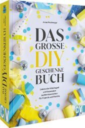 Das große DIY-Geschenke-Buch: Liebevolle Mitbringsel und besondere Aufmerksamkeiten für Freunde und Familie Das große DIY-Geschenke-Buch: Liebevolle Mitbringsel und besondere Aufmerksamkeiten für Freunde und Familie