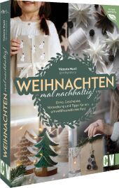 Weihnachten mal nachhaltig!: Deko, Geschenke, Verpackung und Tipps für ein umweltfreundliches Fest Weihnachten mal nachhaltig!: Deko, Geschenke, Verpackung und Tipps für ein umweltfreundliches Fest