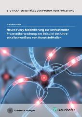 Neuro-Fuzzy-Modellierung zur umfassenden Prozessüberwachung am Beispiel des Ultraschallschweißens von Kunststoffteilen.: Dissertationsschrift