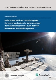 Referenzmodell zur Gestaltung der Serviceorganisation in Unternehmen der Raumfahrtbranche zum Betrieb bemannter Raumfahrtsysteme.: Dissertationsschrift