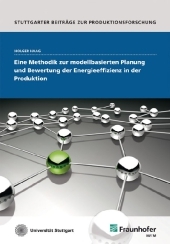 Eine Methodik zur modellbasierten Planung und Bewertung der Energieeffizienz in der Produktion.: Dissertationsschrift