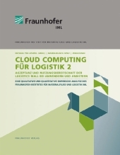 Cloud Computing für Logistik 2.: Akzeptanz und Nutzungsbereitschaft der Logistics Mall bei Anwendern und Anbietern.. Hrsg.: Fraunhofer-Institut für Materialfluss und Logistik IML