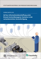 Ad hoc Informationsbeschaffung unter Einsatz kontextbezogener Systeme in der variantenreichen Serienfertigung.: Dissertationsschrift. Dissertationsschrift