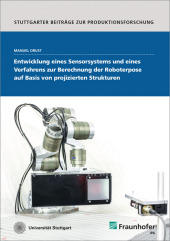Entwicklung eines Sensorsystems und eines Verfahrens zur Berechnung der Roboterpose auf Basis von projizierten Strukturen.: Dissertationsschrift